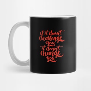 If It Does not challenge You! Mug